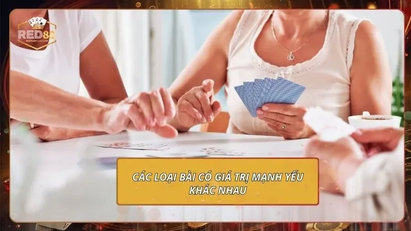 Tiến Lên Miền Nam - Mách Bạn Bí Kíp Làm Chủ Mọi Ván Đấu 2 Các loại bài có giá trị mạnh yếu khác nhau