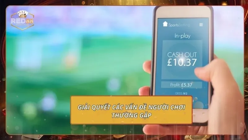 C-Sports - Săn Kèo Thể Thao Quốc Tế, Rinh Thưởng Khủng 3 Giải quyết các vấn đề người chơi thường gặp