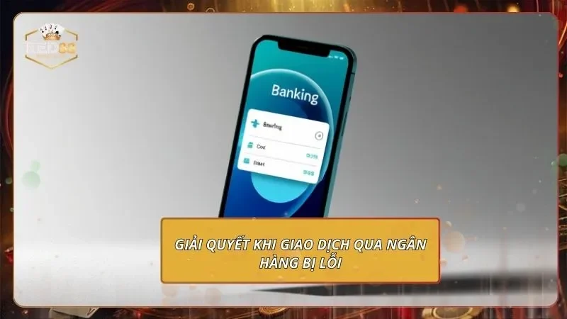 Miễn Trừ Trách Nhiệm RED88 - Phạm Vi Quyền Hạn Từ Nhà Cái 4 Giải quyết khi giao dịch qua ngân hàng bị lỗi