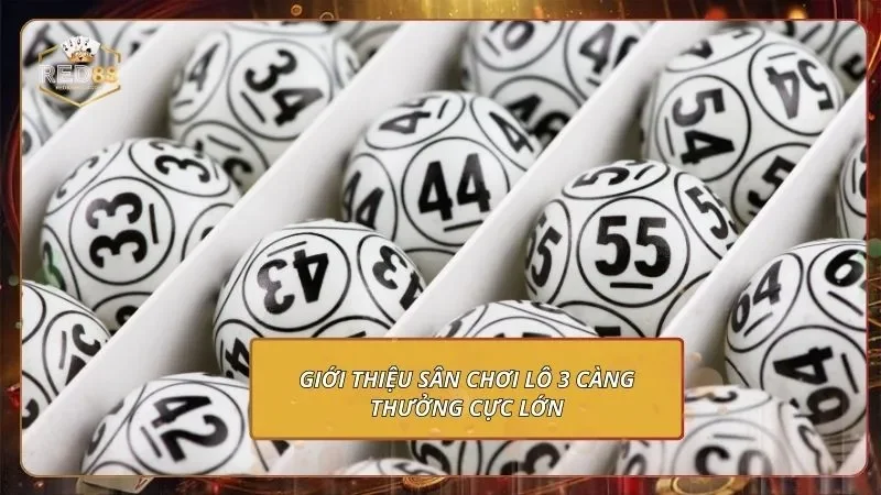 Lô 3 Càng - Bùng Nổ Lợi Nhuận Sau Mỗi Phiên Số 1 Giới thiệu sân chơi Lô 3 càng thưởng cực lớn