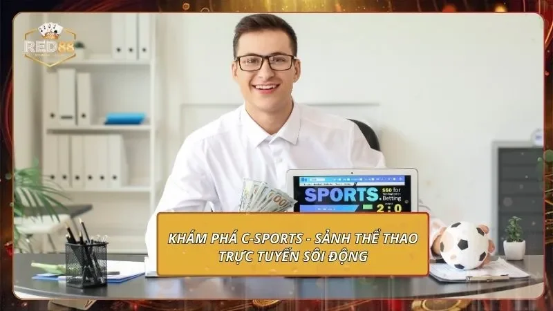 C-Sports - Săn Kèo Thể Thao Quốc Tế, Rinh Thưởng Khủng 1 Khám phá C-Sports - Sảnh thể thao trực tuyến sôi động