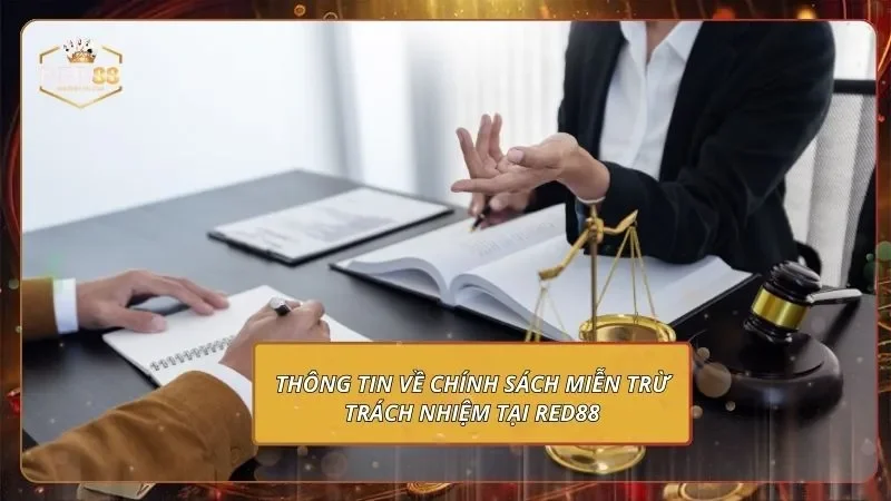 Miễn Trừ Trách Nhiệm RED88 - Phạm Vi Quyền Hạn Từ Nhà Cái 1 Thông tin về chính sách miễn trừ trách nhiệm tại RED88