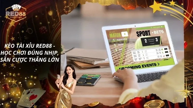 Kèo Tài Xỉu – Học Chơi Đúng Nhịp, Săn Cược Thắng Lớn
