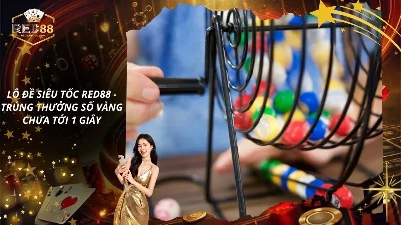 Lô Đề Siêu Tốc – Trúng Thưởng Số Vàng Chưa Tới 1 Giây
