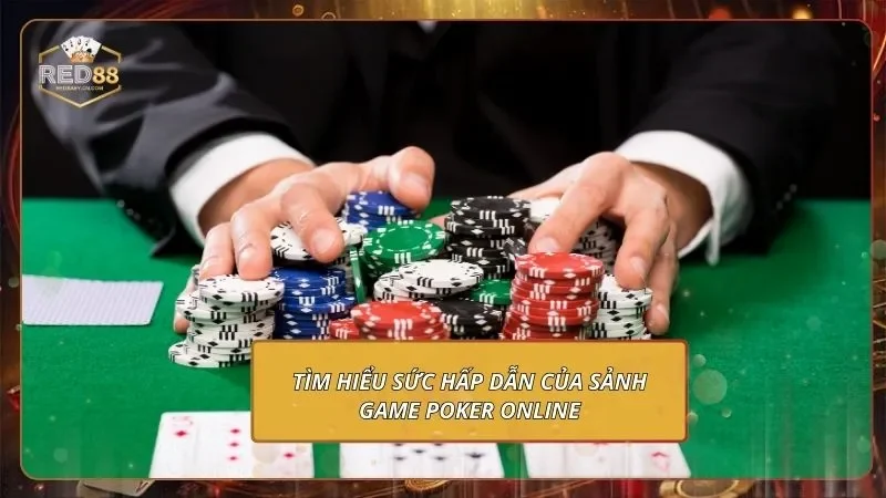 Poker Online - Sảnh Game Đấu Trí, Đổi Tiền Thật Liền Tay 1 Tìm hiểu sức hấp dẫn của sảnh game Poker online