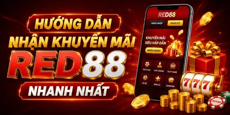 Khuyến mãi RED88 mới nhất 2026 cực khủng 5 Hướng dẫn nhận khuyến mãi RED88 cho người chơi mới